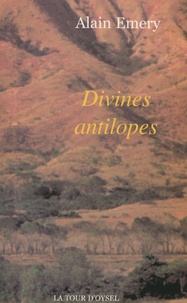 Alain Emery - Divines antilopes.
