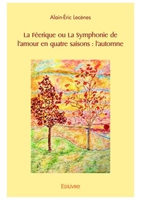 Alain-Eric Lecènes - La féerique ou la symphonie de l'amour en quatre saisons : l'automne.