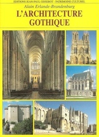 Alain Erlande-Brandenburg et Jean-Paul Gisserot - L'Architecture Gothique.