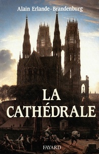 Alain Erlande-Brandenburg - La Cathédrale.