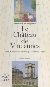 Alain Erlande-Brandenburg et Bertrand Jestaz - Le château de Vincennes.