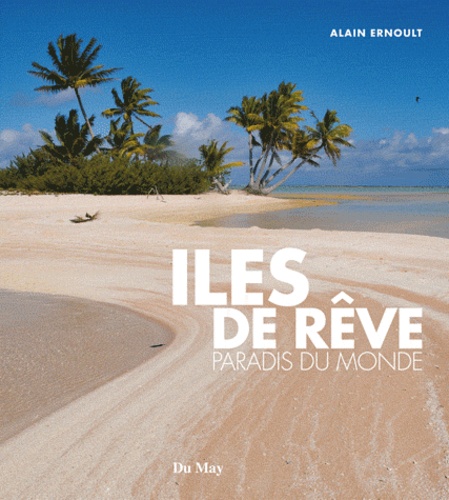Alain Ernoult - Iles de rêve - Paradis du monde.
