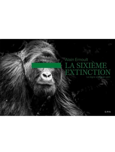 La sixième extinction. Le règne animal en péril