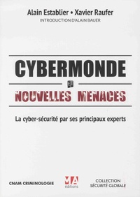 Alain Establier et Xavier Raufer - Cybermonde et nouvelles menaces - La cyber-sécurité par ses principaux experts.