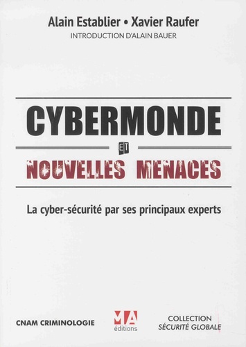 Cybermonde et nouvelles menaces. La cyber-sécurité par ses principaux experts