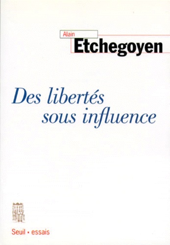 Alain Etchegoyen - Des libertés sous influence.