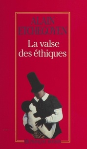 Alain Etchegoyen - La valse des éthiques.