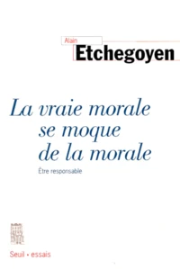 LA VRAIE MORALE SE MOQUE DE LA MORALE.