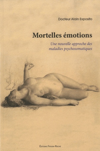 Alain Exposito - Mortelles émotions - Une nouvelle approche des maladies psychosomatiques.