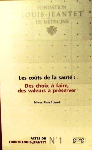 Alain-F Junod - Les coûts de la santé - Des choix à faire, des valeurs à préserver.