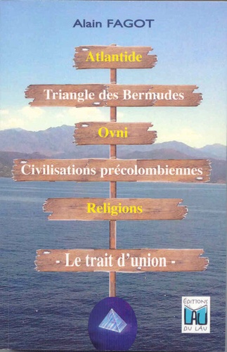 Alain Fagot - Atlantide, triangle des bermudes, ovni, cililisations précolombiennes, religions - Le trait d'union.