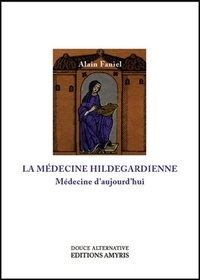 Alain Faniel - La médecine hildegardienne - Médecine d'aujourd'hui.