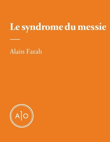 Alain Farah - Le syndrome du messie.