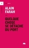 Alain Farah - Quelque chose se détache du port.