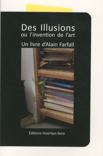 Alain Farfall - Des Illusions ou l'invention de l'art.