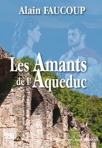 Alain Faucoup - Les amants de l'aqueduc.