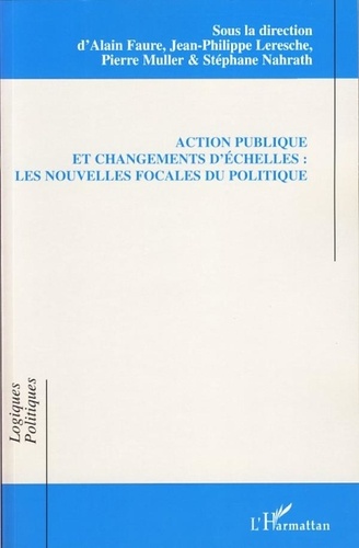 Alain Faure - Action publique et changements d'échelles : les nouvelles focales du politique.