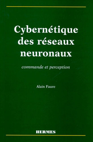 Alain Faure - Cybernetique Des Reseaux Neuronaux. Commande Et Perception.