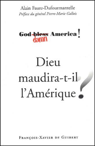 Alain Faure-Dufourmantelle - Dieu Maudira-T-Il L'Amerique ?.