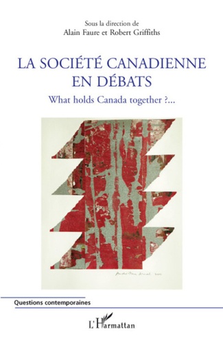 Alain Faure et Robert Griffiths - La société canadienne en débats - What holds Canada together ?.