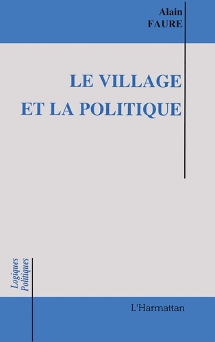 Le village et la politique. Essai sur les maires ruraux en action