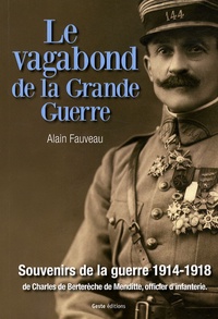 Alain Fauveau - Le vagabond de la Grande Guerre - Souvenirs de la guerre 1914-1918 de Charles de Berterèche de Menditte, officier d'infanterie.