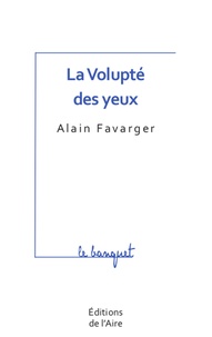 Alain Favarger - La volupté des yeux.