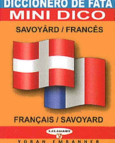 Alain Favre et Dominique Stich - Mini-dico français-savoyard : Diccionero de fata savoyârd-francês.