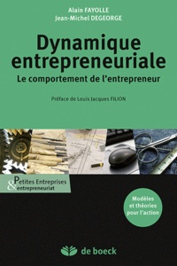 Alain Fayolle et Jean-Michel Degeorge - Dynamique entrepreneuriale - Le comportement de l'entrepreneur.