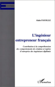 L'INGENIEUR ENTREPRENEUR FRANCAIS. Contribution à la compréhension des comportements de création et reprise d'entreprise des ingénieurs diplômés