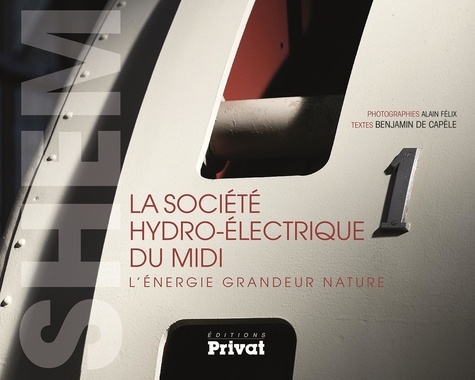 Alain Félix et Benjamin de Capèle - La Société hydro-électrique du Midi - L'énergie grandeur nature.