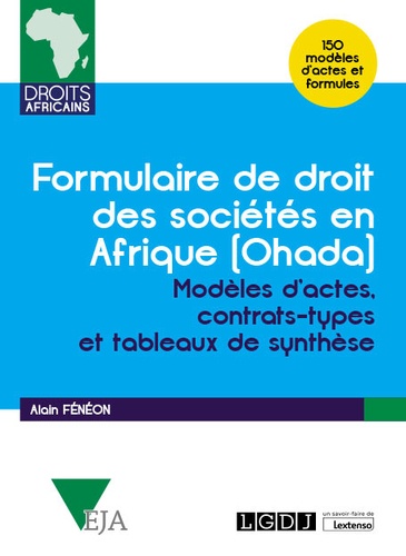 Formulaire de droit des societés en Afrique (Ohada). Modèles d'actes, contrats-types et tableaux de synthèse