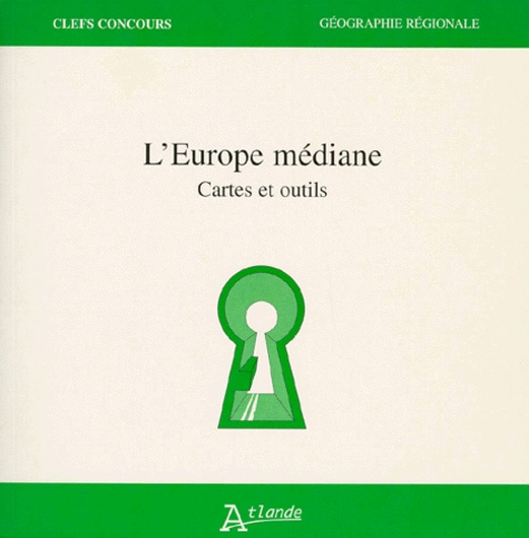 Alain Ferchal et Philippe Lemarchand - L'Europe Mediane. Cartes Et Outils.