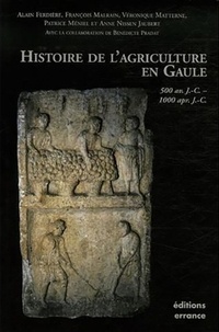 Alain Ferdière et Véronique Matterne - Histoire de l'agriculture en Gaule - 500 Avant J-C - 1000 après J-C.