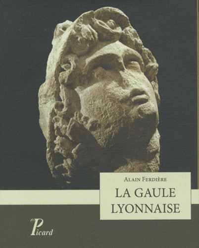 Alain Ferdière - La gaule lyonnaise.