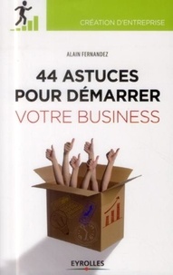 Alain Fernandez - 44 astuces pour démarrer votre business.