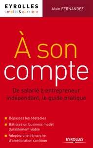 Alain Fernandez - A son compte - De salarié à entrepreneur indépendant, le guide pratique.