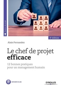 Alain Fernandez - Le chef de projet efficace - 12 bonnes pratiques pour une démarche d'entrepreneur.
