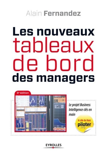 Les nouveaux tableaux de bord des managers. Le projet Business Intelligence clés en main 6e édition