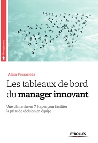 Alain Fernandez - Les tableaux de bord du manager innovant - Une démarche en 7 étapes pour faciliter la prise de décision en équipe.