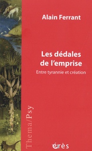 Alain Ferrant - Les dédales de l'emprise - Entre tyrannie et création.