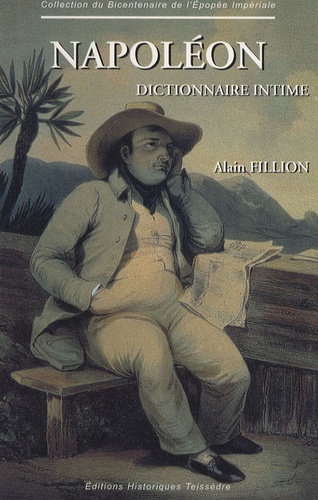 Alain Fillion - Napoléon - Dictionnaire intime, Portraits et caractère de Napoléon.