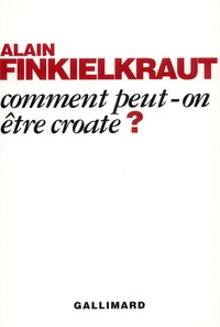 Alain Finkielkraut - Comment peut-on être croate ?.