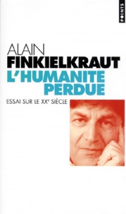 Alain Finkielkraut - L'Humanité perdue - Essai sur le XXe siècle.