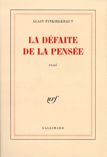 Alain Finkielkraut - La Défaite de la pensée - Essai.