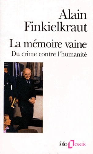 Alain Finkielkraut - LA MEMOIRE VAINE. - Du crime contre l'Humanité.