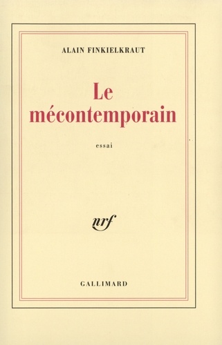 Alain Finkielkraut - Le mécontemporain - Péguy, lecteur du monde moderne.