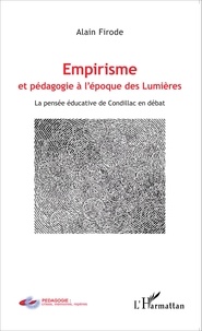 Alain Firode - Empirisme et pédagogie à l'époque des Lumières - La pensée éducative de Condillac en débat.