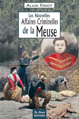 Alain Fisnot - Les nouvelles affaires criminelles de la Meuse.
