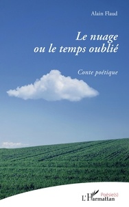 Alain Flaud - Le nuage ou le temps oublié - Conte poétique.